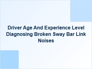 Sway Bar Link Noise Diagnosis by Driver Experience