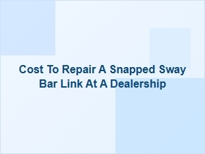 Diagnosing a Snapped Sway Bar Link