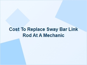 Sway Bar Link Replacement Cost Guide