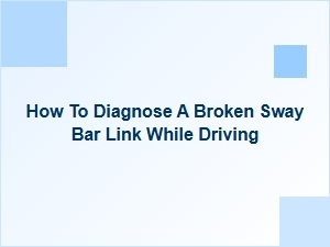 Detecting a Faulty Sway Bar Link During Operation