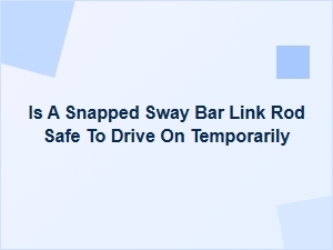 Temporarily Driving with a Snapped Sway Bar Link Rod